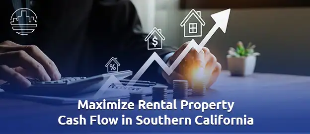 Maximize-Rental-Property-Cash-Flow-in-Southern-California 