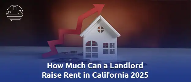 How Much Can a Landlord Raise Rent in California 2025 