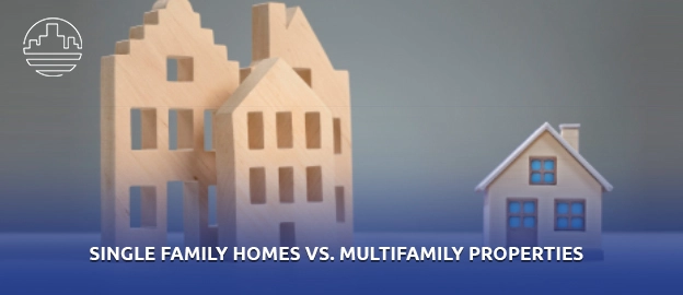 Single Family Homes vs. Multifamily Properties 
