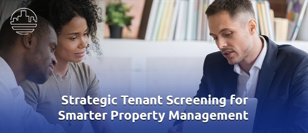 How Property Managers Handle Tenant Screening and Why It Matters