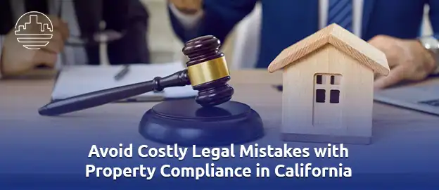 Avoid-Costly-Legal-Mistakes-with-Property-Compliance-in-California 