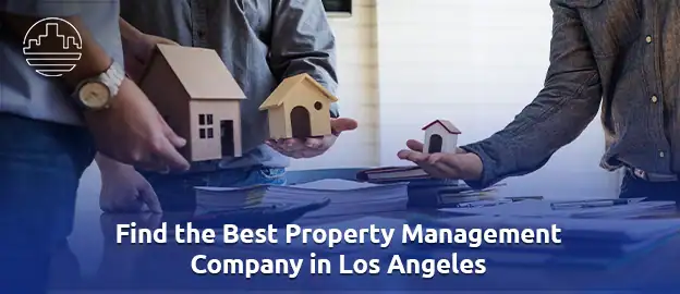 Choosing the Right Property Manager in Los Angeles Matters 