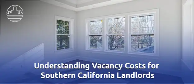Understanding Vacancy-Cost-for-Southern-California-Landlords 