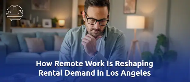 How Remote Work Is Reshaping-Rental-Demand-in-Los-Angeles 